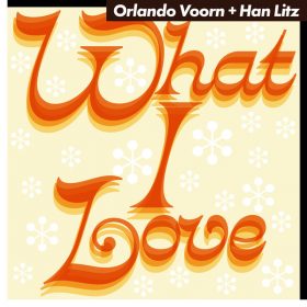 ORLANDO VOORN, HAN LITZ - WHAT I LOVE [Universo Positivo Records]