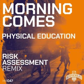 Physical Education - Morning Comes (Risk Assessment Remixes) [Househead London]