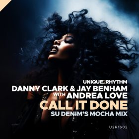 Danny Clark, Andrea Love, Jay Benham - Call It Done (Remix) [Unique 2 Rhythm]