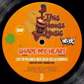 Lost In Polanco, Rick Silva, Dellia Grooves - Shape My Heart [This House Music]