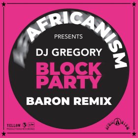 DJ Gregory, Africanism, Baron (FR) - Block Party (Baron Extended Remix) [Yellow Productions]