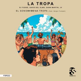 DJ Fudge, David Del Olmo, Dann Martin, JV feat. Sergio Trumpet, La Tropa - El Sonido de la Tropa [Friend Sound Recording]