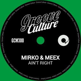 Mirko & Meex - Ain't Right [Groove Culture]