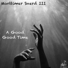 Morttimer Snerd III - A Good Good Time [Miggedy Entertainment]