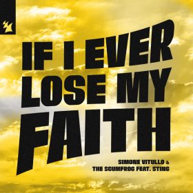 Simone Vitullo, The Scumfrog, Sting - If I Ever Lose My Faith [Armada Music]