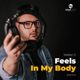 Walter G - Feels In My Body (2025 Mix) [Soulstice Music]