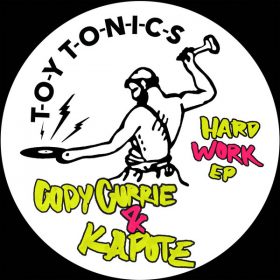 Cody Currie, Kapote - Hard Work EP [Toy Tonics]