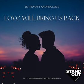 DJ Tikyo, Andrea Love - Love Will Bring Us Back [Stand Out Recordings]