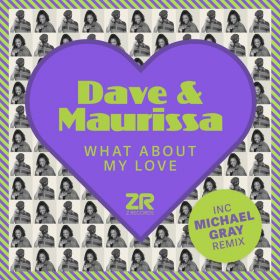 Dave Lee ZR, Maurissa Rose - What About My Love (Incl. Michael Gray Remix) [Z Records]