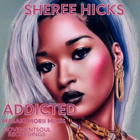 Sheree Hicks - Addicted (Masaki Morii Remixes) [Movement Soul]