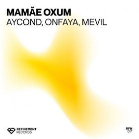 Aycond, Mevil, ONFAYA - Mamae Oxum (Extended Mix) [Refinement]