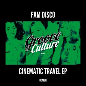 FAM Disco - Cinematic Travel EP [Groove Culture]