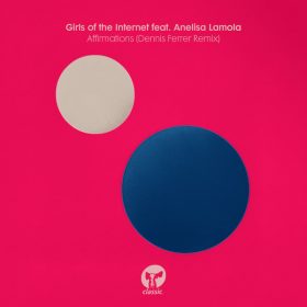 Girls of the Internet, Anelisa Lamola - Affirmations (Dennis Ferrer Extended Remix) [Classic Music Company]