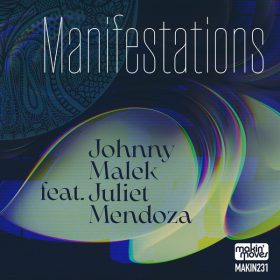 Johnny Malek, Juliet Mendoza - Manifestations [Makin Moves]