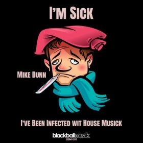 Mike Dunn - (I'm Sick) I've Been Infected Wit House Musick [Blackball Muzik]