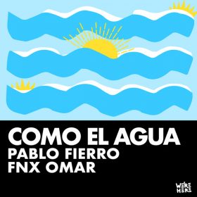 Pablo Fierro, FNX OMAR - Como El Agua [We're Here]