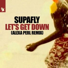 Supafly - Let's Get Down (ALEXA PERL Extended Remix) [Armada Music]