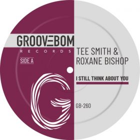 Tee Smith, Roxane Bishop - I Still Think About You [Groovebom Records]