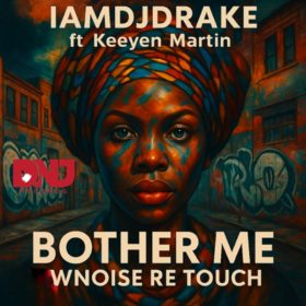 IAMDJDRAKE, Keeyen Martin - Bother Me (Wnoise Re Touch) [DNJ Records]