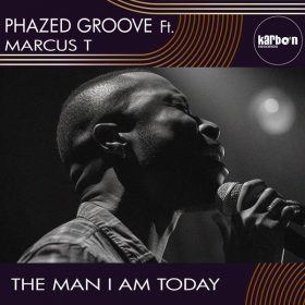 Phazed Groove, Marcus T - The Man I Am Today [KARBON RECORDS]