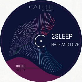 2Sleep - Hate And Love [CATELE RECORDINGS]