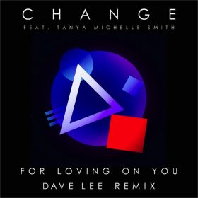 Change, Tanya Michelle Smith - For Loving on You (Dave Lee Remix) [Fresca Records]