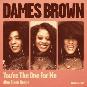 Dames Brown - You're The One For Me (Alan Dixon Remix) [Defected]