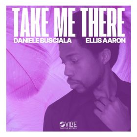 Daniele Busciala, Ellis Aaron - Take Me There [Vibe Boutique Records]
