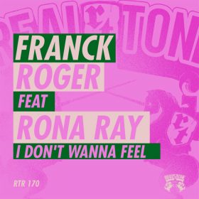 Franck Roger, Rona Ray - I Dont Wanna Feel [Real Tone Records]