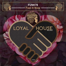 Funk 78 - Feel It Now [Loyal House Records]
