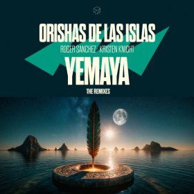 Roger Sanchez, Kristen Knight, Orishas De Las Islas - Yemaya (Remixes) EP [Stealth Records]