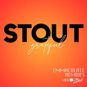 Stout - Grateful (Emmaculate Remixes) [Mirror Ball Recordings]
