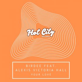 Birdee, Alexis Victoria Hall - Your Love [Hot City]