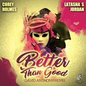 Corey Holmes, LaTasha S. Jordan - Better Than Good (David Anthony Remixes) [New Generation Records]