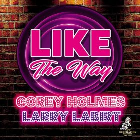 Corey Holmes, Larry La Birt - Like The Way [New Generation Records]