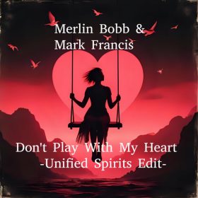 MERLIN BOBB, Mark Francis - Don't Play With My Heart (Unified Spirits Edit) [Access Records]
