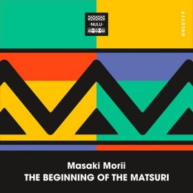 Masaki Morii - The Beginning Of The Matsuri [Nulu]
