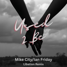 Mike City, Ian Friday - Used 2 Be (Libation Remix) [Global Soul Music]