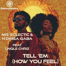 Mr. Eclectic, N'dinga Gaba, Unqle Chriz - Tell 'em (How You Feel) [Pasqua Records]