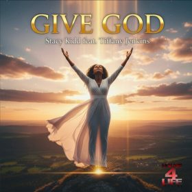 Stacy Kidd, Tiffany Jenkins - Give God [House 4 Life]