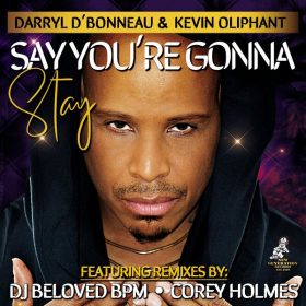 Darryl D'Bonneau, Kevin O - Say You're Gonna Stay (Incl. Remixes By DJ Beloved BPM, Corey Holmes) [New Generation Records]