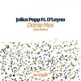 Julius Papp feat. D'Layna - Dame Mas (2025 Redux) [NeoDisco Music]