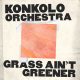 Konkolo Orchestra - Grass Ain't Greener [Rocafort Records]