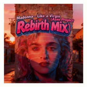 Madonna - Like a Virgin (Azee Project Rebirth) [bandcamp]