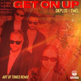 OKPLUS, Emel - Get On Up (Art Of Tones Remix) [Oysterdale Records]