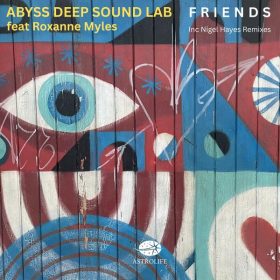 Abyss Deep Sound Lab, Roxanne Myles - Friends [Astrolife Recordings]