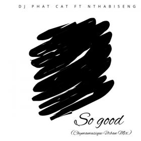DJ Phat Cat, Nthabiseng - So Good (Chymamusique Urban Mix) [Phat Cat Productions]