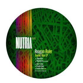 Reagan Ruler - Trouble Man EP [Nutria Sounds]