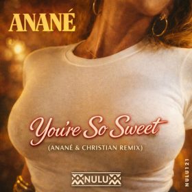 Anane - You're So Sweet (Anane & Christian Remix) [Nulu]