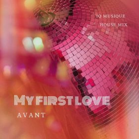 Avant - My First Love (IQ Musique House Mix) - IQ Musique House Remix [House Mates Recordings]